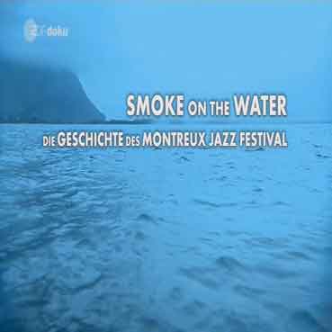 Smoke On The Water - Die Geschichte des Montreux Jazz Festival